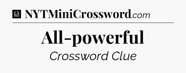 All-powerful - LA Times Crossword
