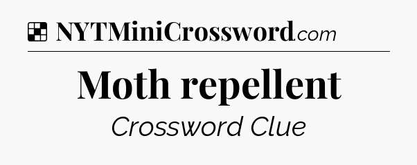 Solution: Moth repellent - NYT Crossword