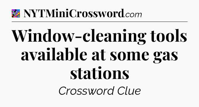 Window-cleaning tools available at some gas stations Crossword Clue