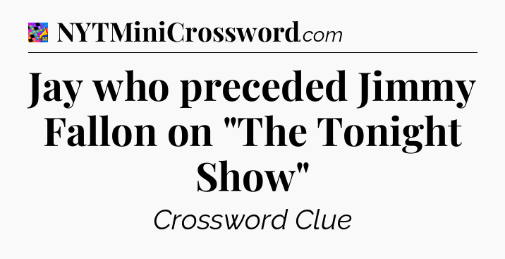 Jay who preceded Jimmy Fallon on 