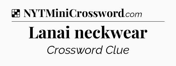 Solution: Lanai neckwear - NYT Crossword