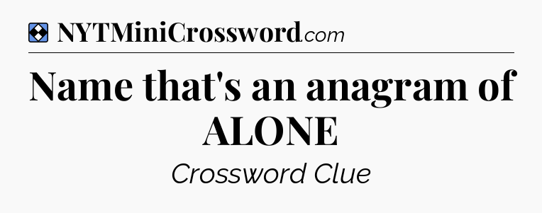 Solution: Name that's an anagram of ALONE - NYT Mini Crossword