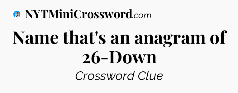 Name that's an anagram of 26-Down Crossword Clue