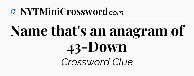 Name that's an anagram of 43-Down Crossword Clue