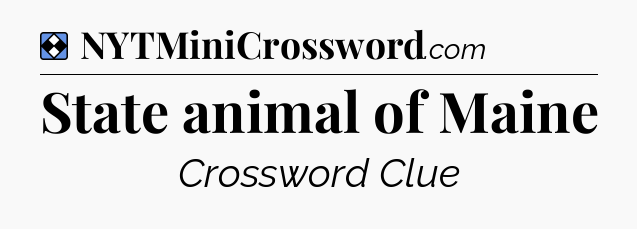 Solution: State animal of Maine - NYT Mini Crossword