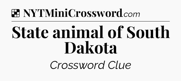 Solution: State animal of South Dakota - NYT Crossword