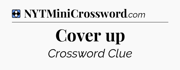 Solution: Cover up - NYT Mini Crossword