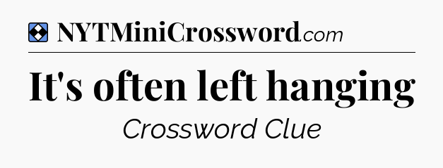Solution: It's often left hanging - NYT Mini Crossword