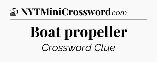 Boat propeller - Daily Themed Classic Crossword
