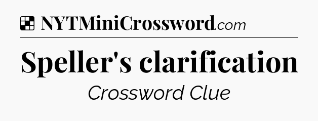 Solution: Speller's clarification - NYT Crossword