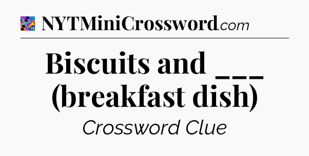 Biscuits and ___ (breakfast dish) Crossword Clue