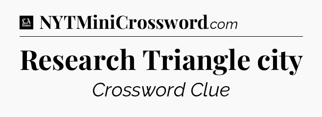 Research Triangle city - LA Times Crossword