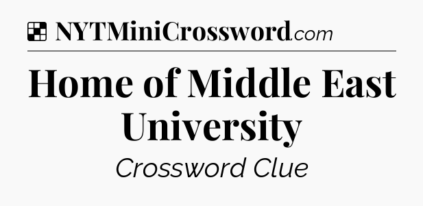 Solution: Home of Middle East University - NYT Crossword