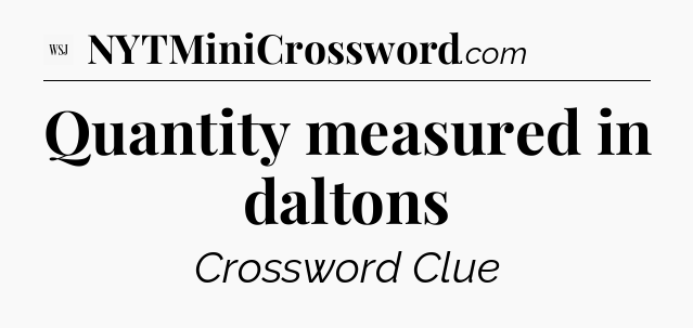 Quantity measured in daltons - WSJ Crossword