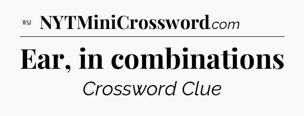 Ear, in combinations - WSJ Crossword