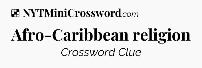 Solution: Afro-Caribbean religion - NYT Crossword