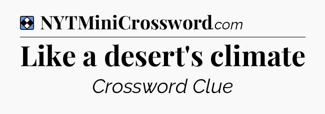 Solution: Like a desert's climate - NYT Mini Crossword