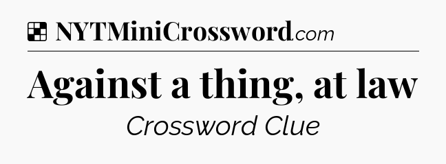Solution: Against a thing, at law - NYT Crossword