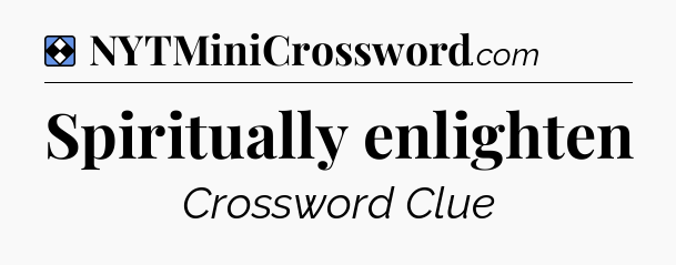 Solution: Spiritually enlighten - NYT Mini Crossword