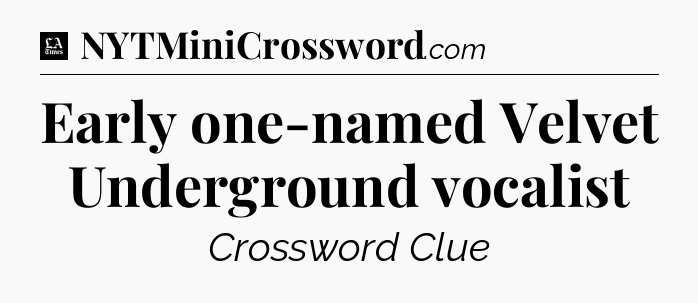 Early one-named Velvet Underground vocalist - LA Times Crossword