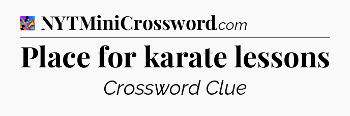 Place for karate lessons Crossword Clue
