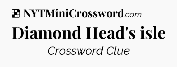 Solution: Diamond Head's isle - NYT Crossword