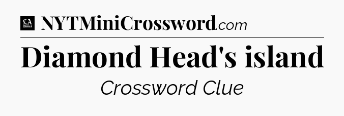 Diamond Head's island - LA Times Crossword