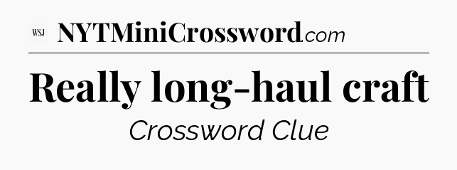 Really long-haul craft - WSJ Crossword