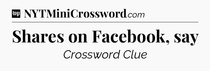 Shares on Facebook, say Crossword Clue