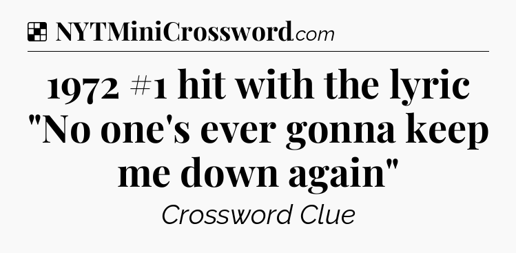 Solution: 1972 #1 hit with the lyric 