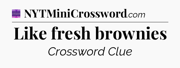 Like fresh brownies - Thomas Joseph Crossword