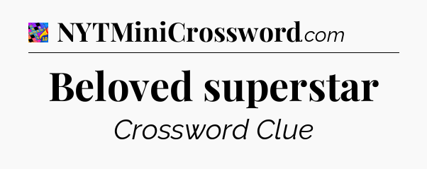 Beloved superstar Crossword Clue