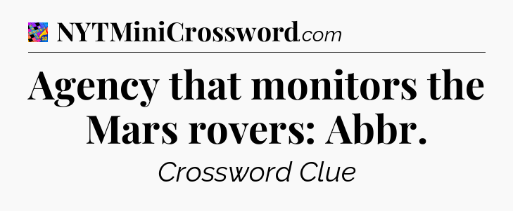 Agency that monitors the Mars rovers: Abbr Crossword Clue
