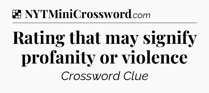 Solution: Rating that may signify profanity or violence - NYT Crossword