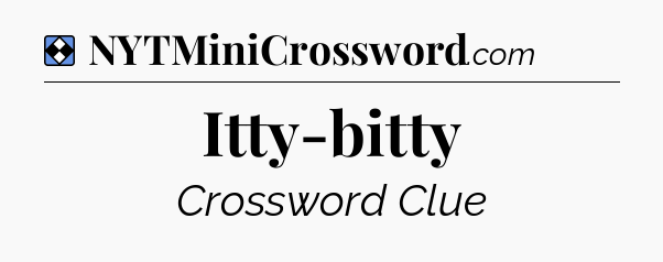 Solution: Itty-bitty - NYT Mini Crossword