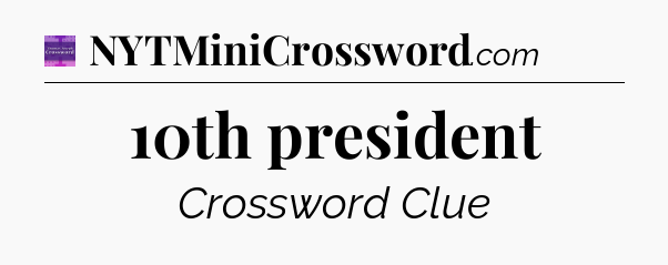 10th president - Thomas Joseph Crossword