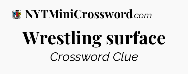 Wrestling surface Crossword Clue