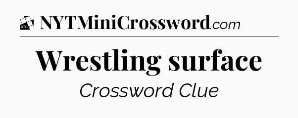 Wrestling surface - Daily Themed Mini Crossword