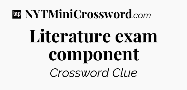 Literature exam component Crossword Clue
