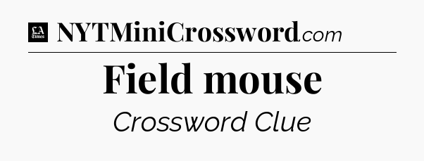 Field mouse - LA Times Crossword