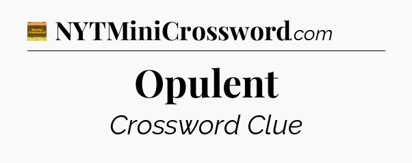 Opulent - Eugene Sheffer Crossword
