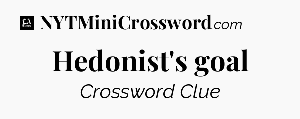Hedonist's goal - LA Times Crossword