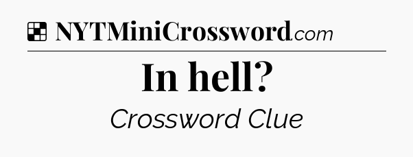 Solution: In hell - NYT Crossword