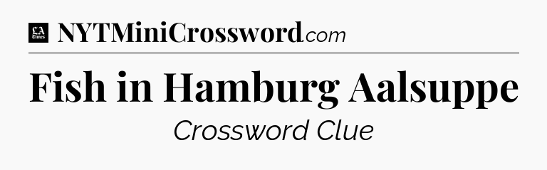Fish in Hamburg Aalsuppe - LA Times Crossword