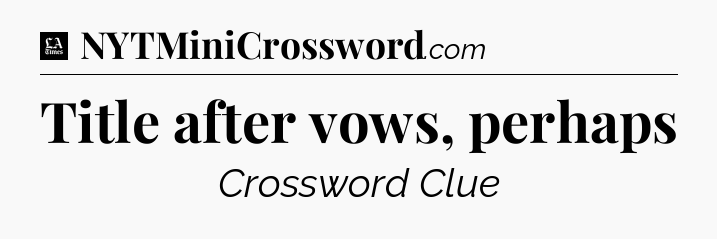 Title after vows, perhaps - LA Times Crossword