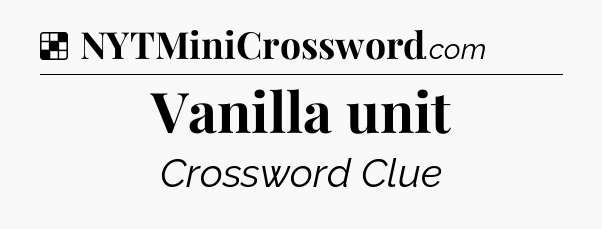 Solution: Vanilla unit - NYT Crossword