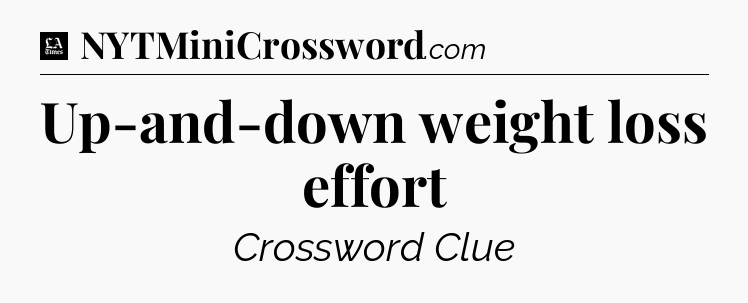 Up-and-down weight loss effort - LA Times Crossword