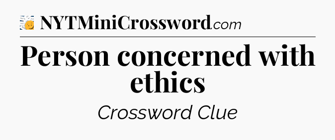 Person concerned with ethics - 7 Little Words