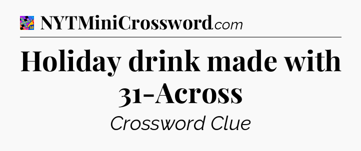 Holiday drink made with 31-Across Crossword Clue