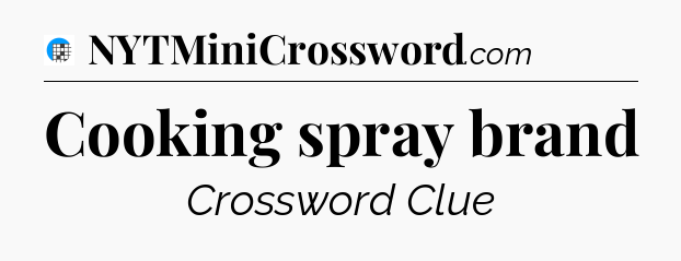 Cooking spray brand Crossword Clue